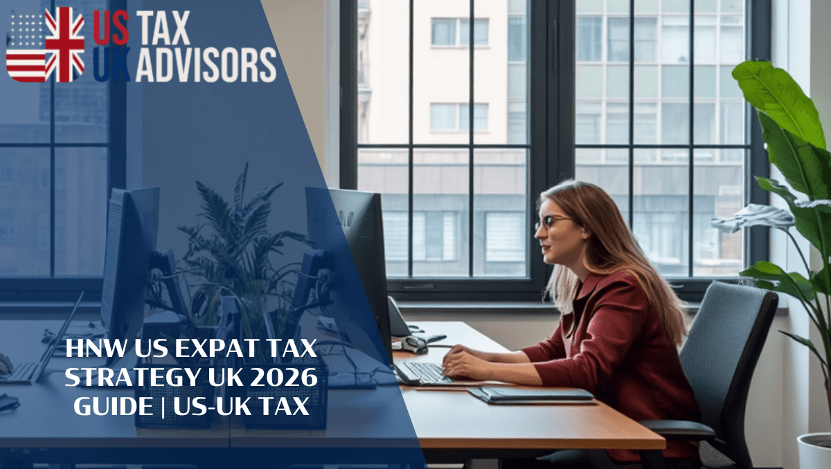 HNW US Expat Tax Strategy UK 2026 Guide |