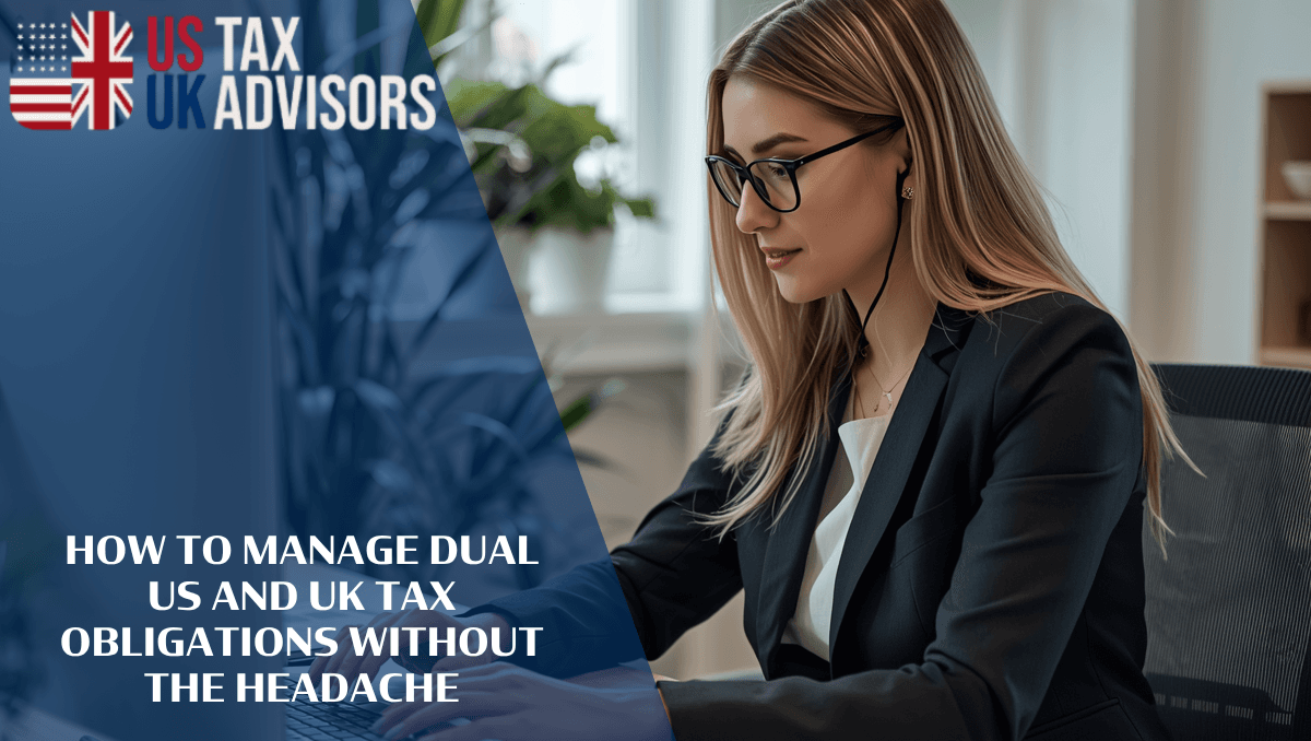 How to Manage Dual US and UK Tax Obligations Without the Headache