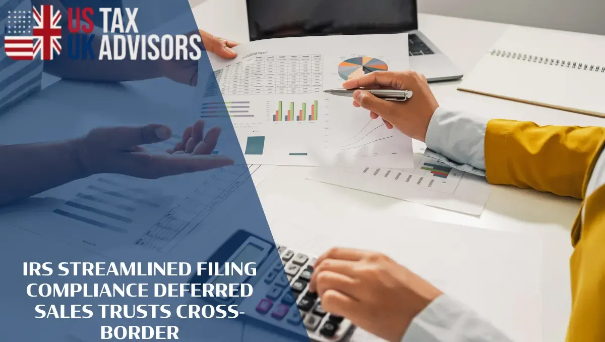 IRS Streamlined Filing Compliance Deferred Sales Trusts Cross-Border | US-UK Tax