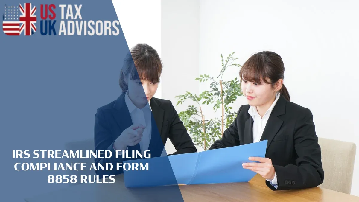 IRS Streamlined Filing Compliance and Form 8858 Rules