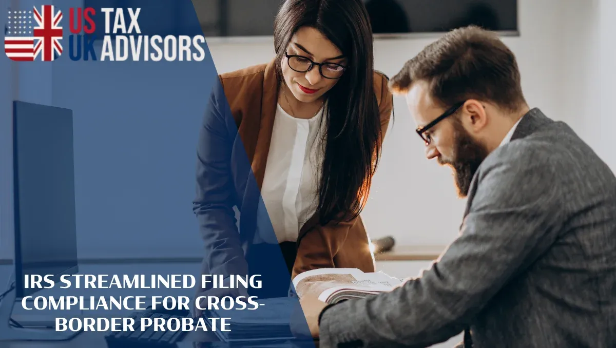 IRS Streamlined Filing Compliance for Cross-Border Probate |