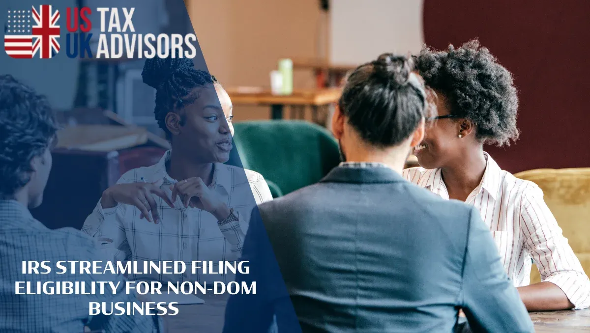 IRS Streamlined Filing Eligibility for Non-Dom Business