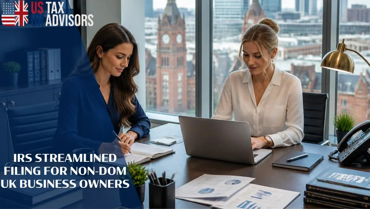 IRS Streamlined Filing for Non-Dom UK Business Owners |