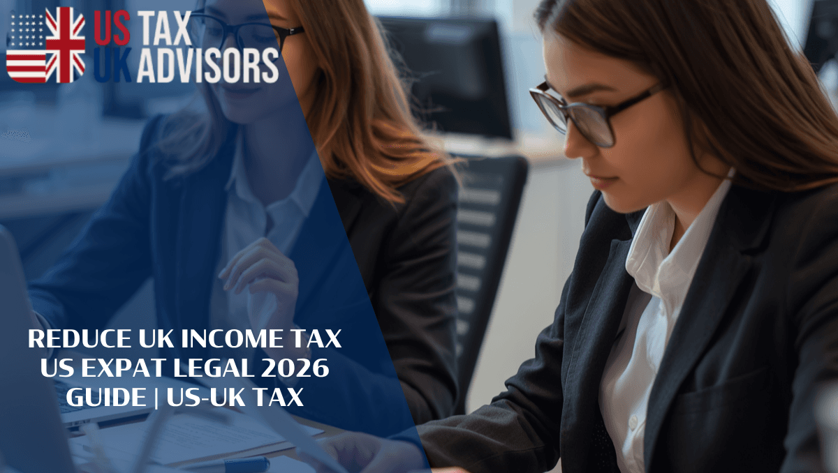 Reduce UK Income Tax US Expat Legal 2026 Guide |