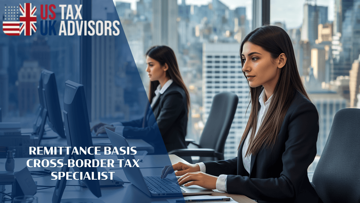 Remittance Basis Cross-Border Tax Specialist |
