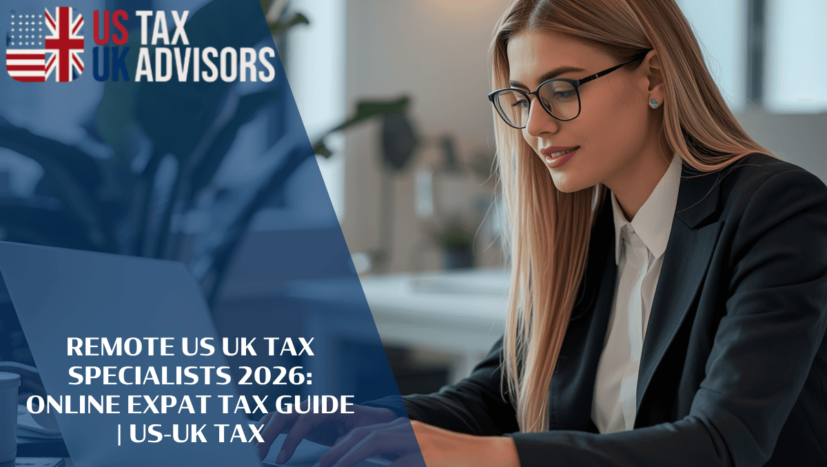 Remote US UK Tax Specialists 2026: Online Expat Tax Guide |