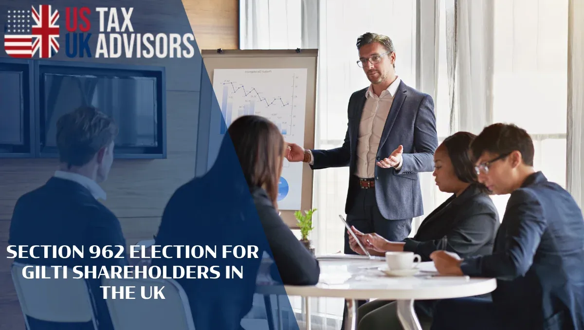 Section 962 Election for GILTI Shareholders in the UK |
