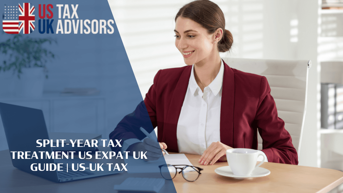 Split-Year Tax Treatment US Expat UK Guide |