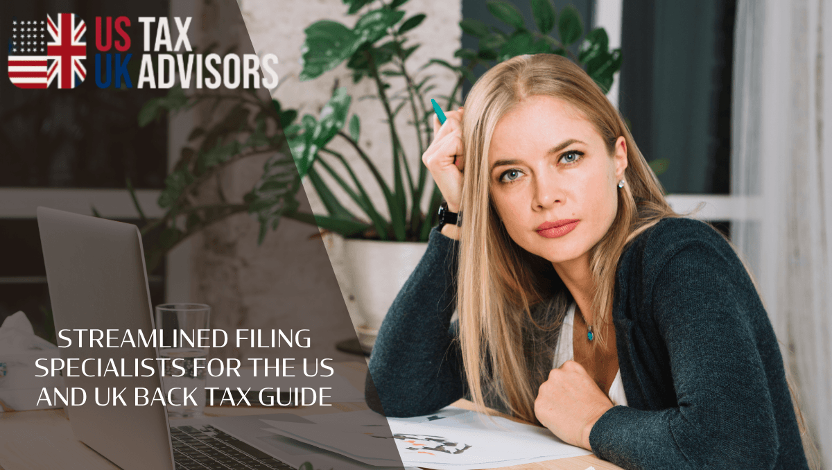 Streamlined Filing Specialists For The US And UK Back Tax Guide