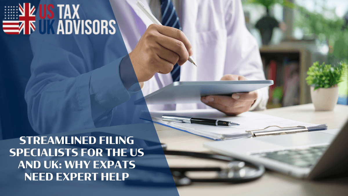 Streamlined Filing Specialists For The US And UK: Why Expats Need Expert Help