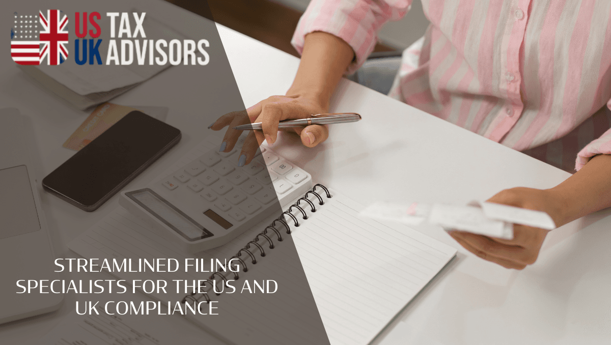 Streamlined Filing Specialists for the US and UK Compliance
