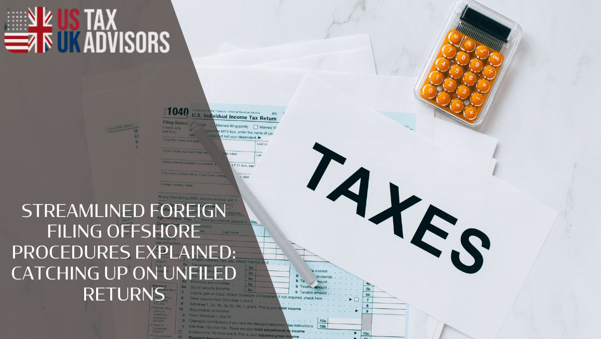 Streamlined Foreign Filing Offshore Procedures Explained: Catching Up on Unfiled Returns