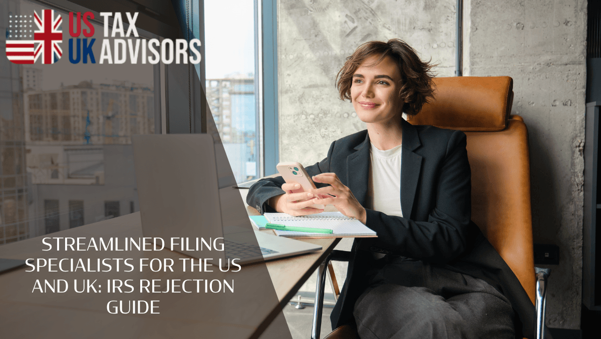 Streamlined filing specialists for the US and UK: IRS rejection guide