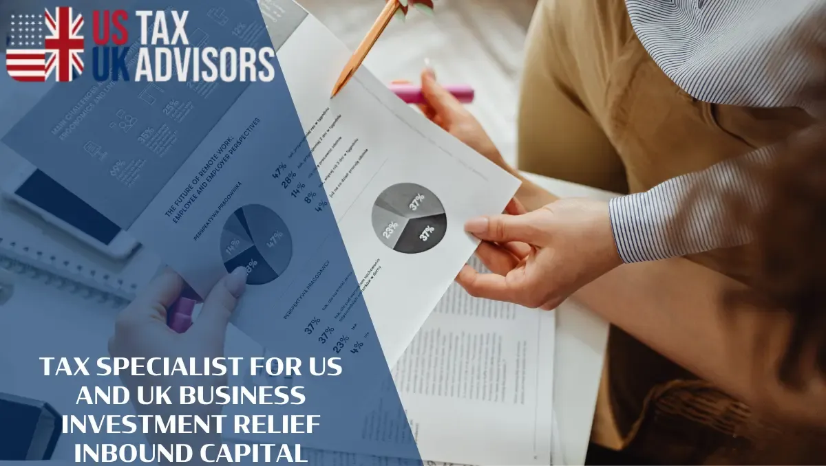 Tax Specialist for US and UK Business Investment Relief Inbound Capital | US-UK Tax