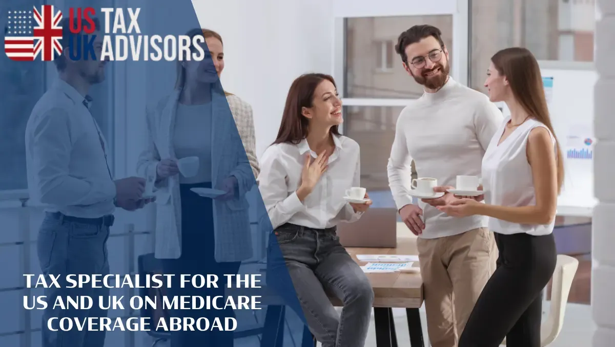 Tax Specialist for the US and UK on Medicare Coverage Abroad |
