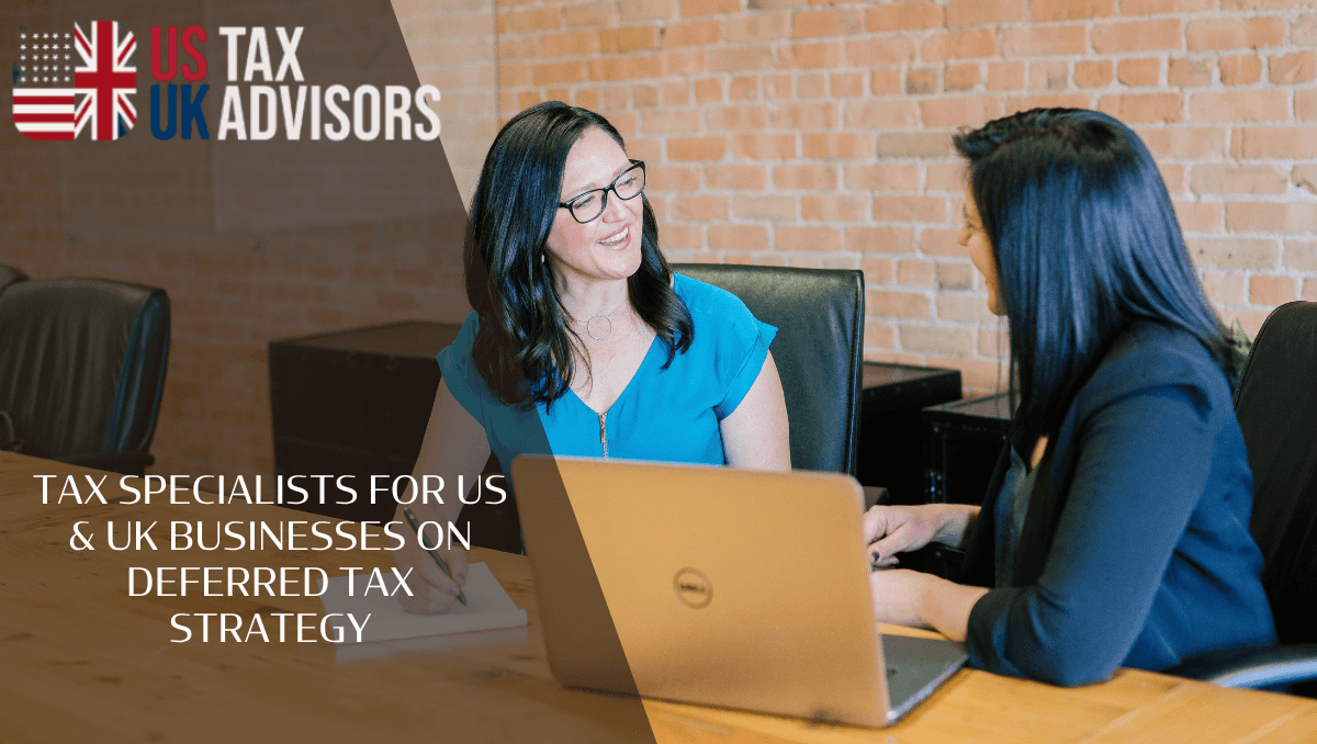 Tax Specialists For US & UK Businesses On Deferred Tax Strategy