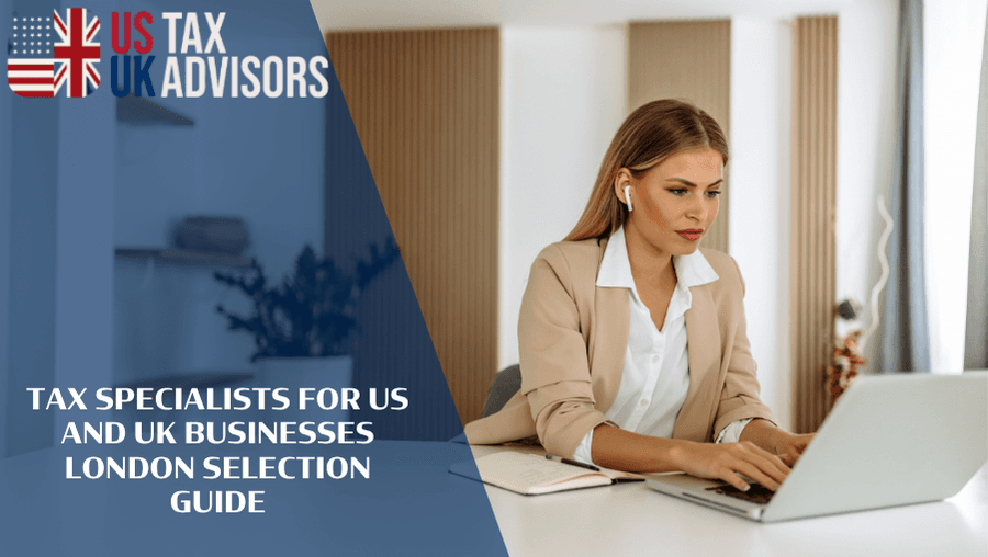 Tax Specialists For US And UK Businesses London Selection Guide