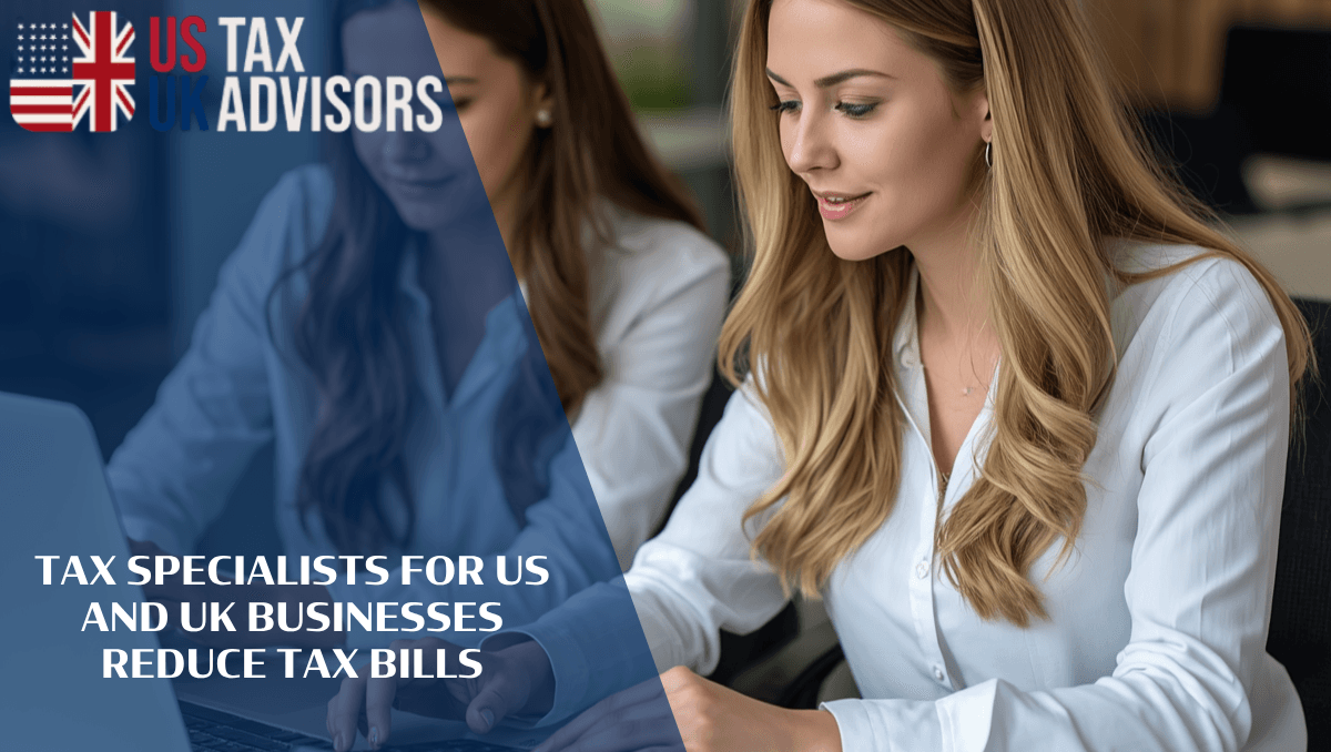 Tax Specialists For US And UK Businesses Reduce Tax Bills