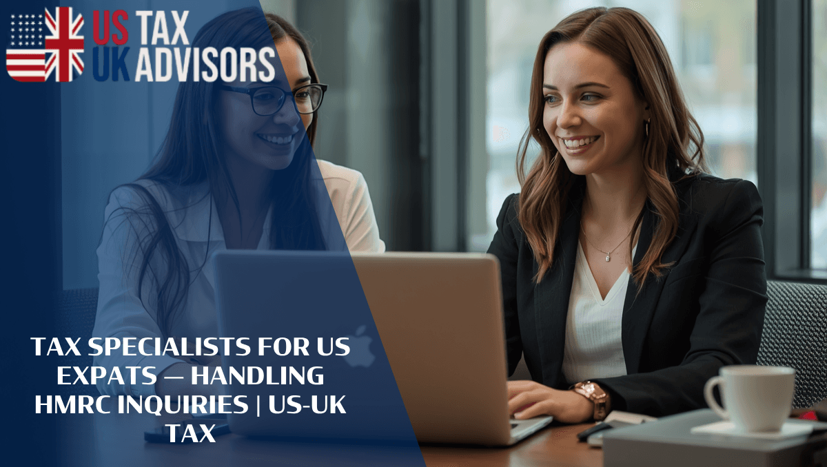 Tax Specialists for US Expats — Handling HMRC Inquiries |