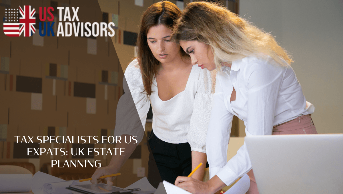 Tax specialists for US expats: UK estate planning
