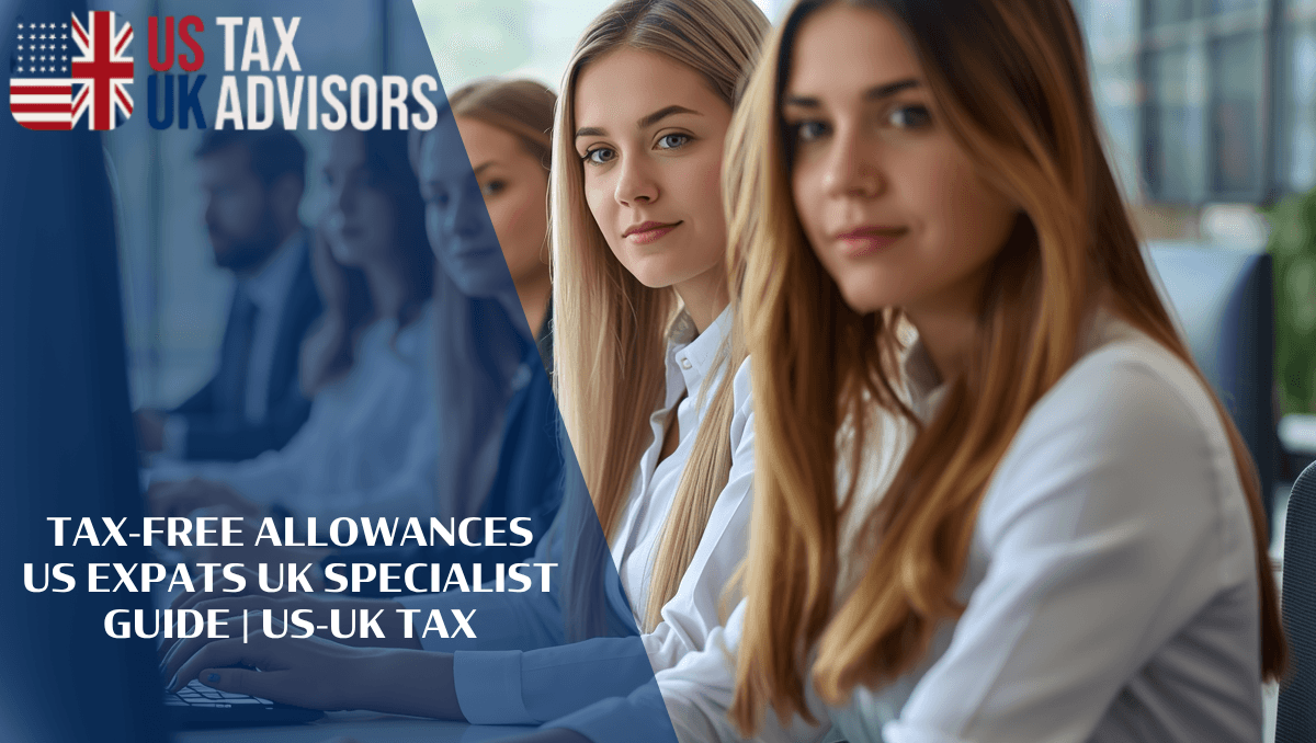 Tax-Free Allowances US Expats UK Specialist Guide |