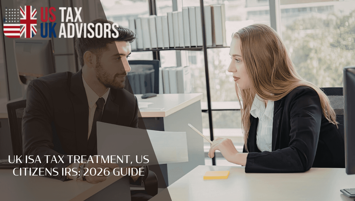 UK ISA tax treatment, US citizens IRS: 2026 guide