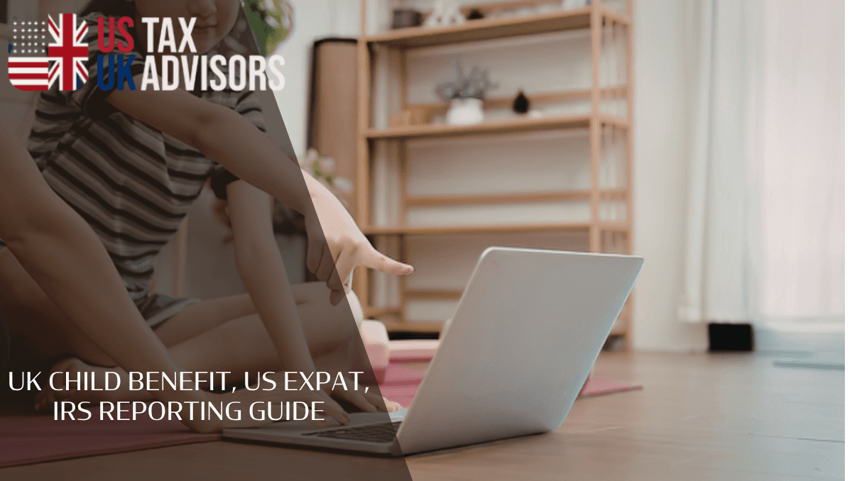 UK child benefit, US expat, IRS reporting guide