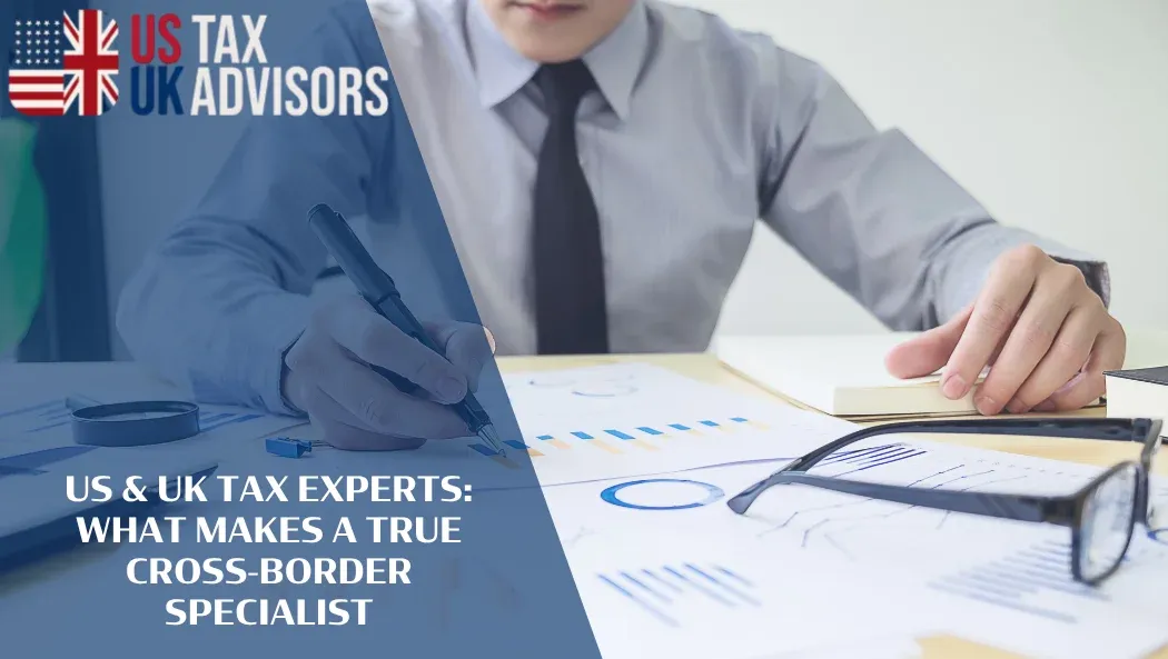 US & UK Tax Experts: What Makes a True Cross-Border Specialist |
