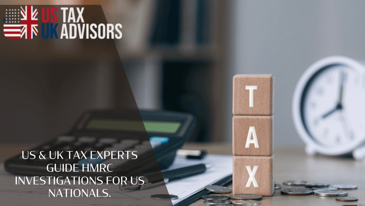 US & UK tax experts guide HMRC Investigations For US Nationals.