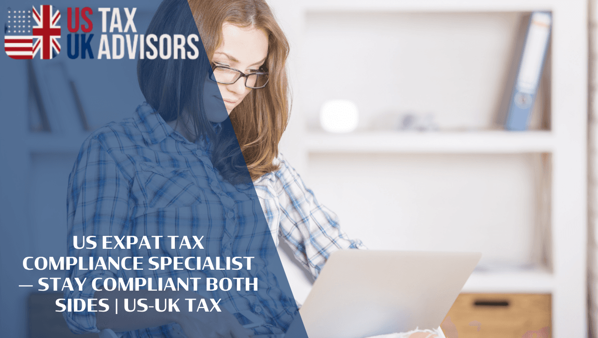 US Expat Tax Compliance Specialist — Stay Compliant Both Sides |