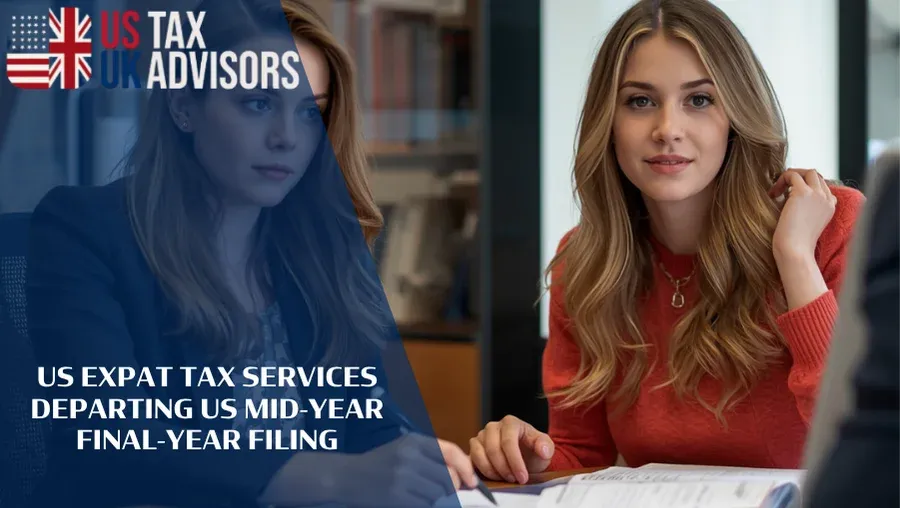 US Expat Tax Services Departing US Mid-Year Final-Year Filing |