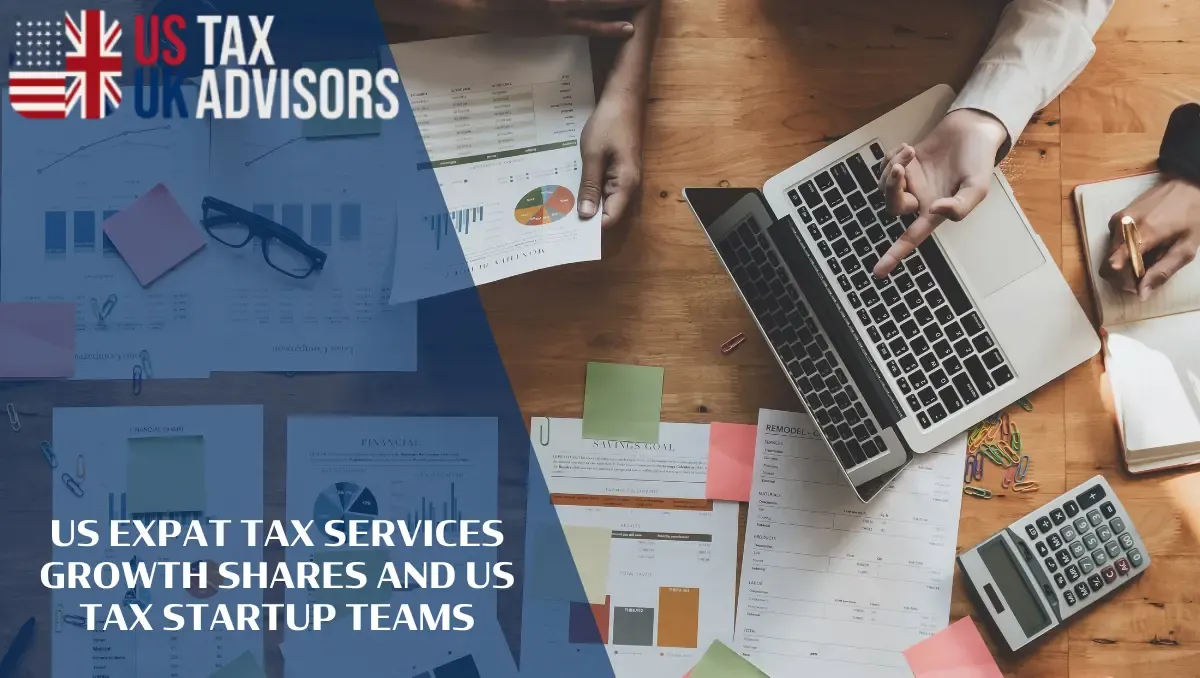 US Expat Tax Services Growth Shares and US Tax Startup Teams | US-UK Tax