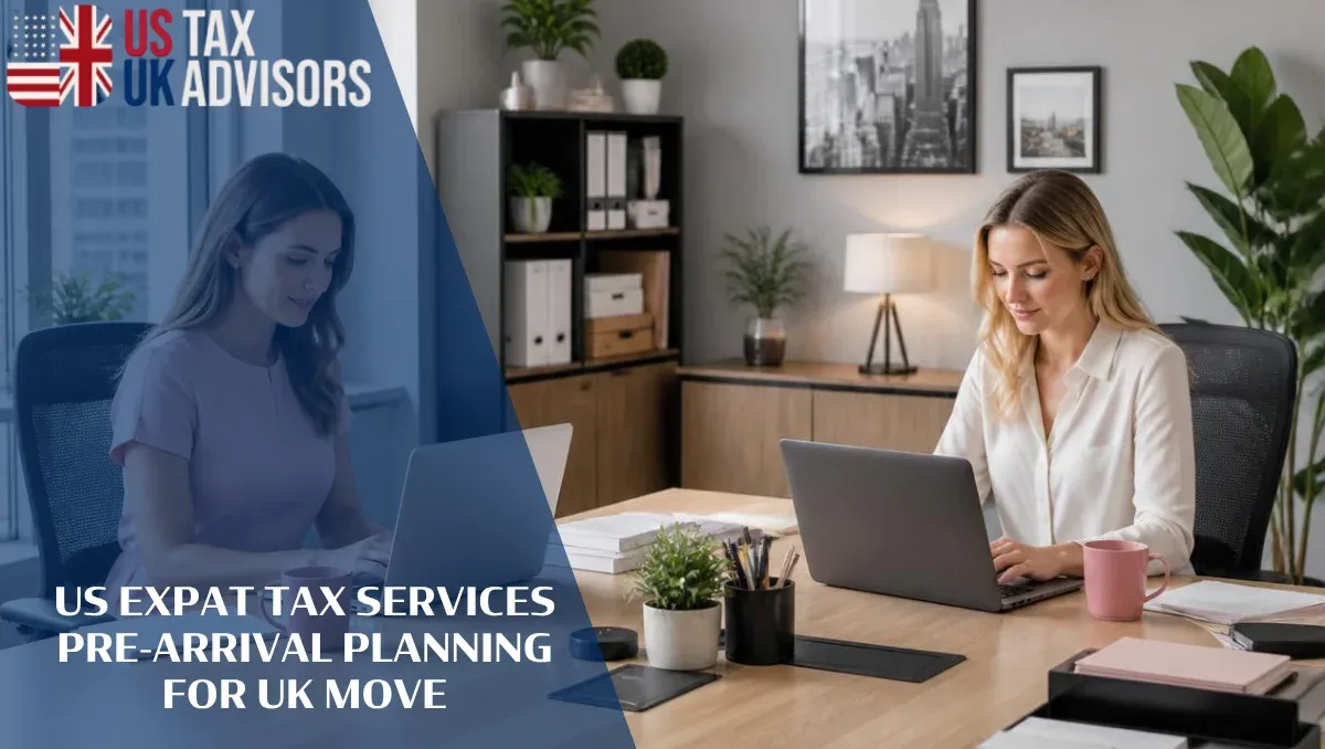 US Expat Tax Services Pre-Arrival Planning for UK Move |