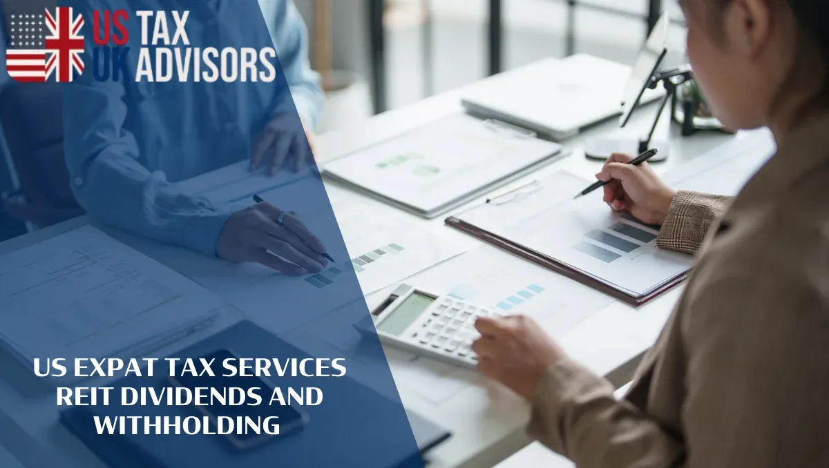 US Expat Tax Services REIT Dividends and Withholding |