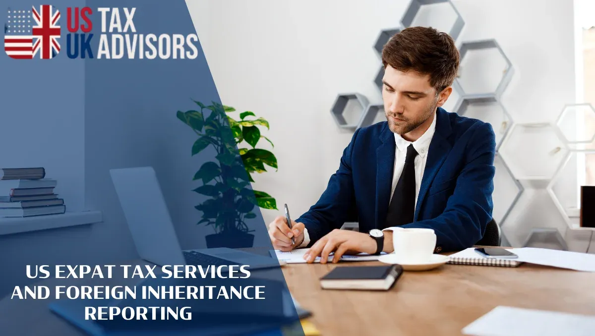 US Expat Tax Services and Foreign Inheritance Reporting |
