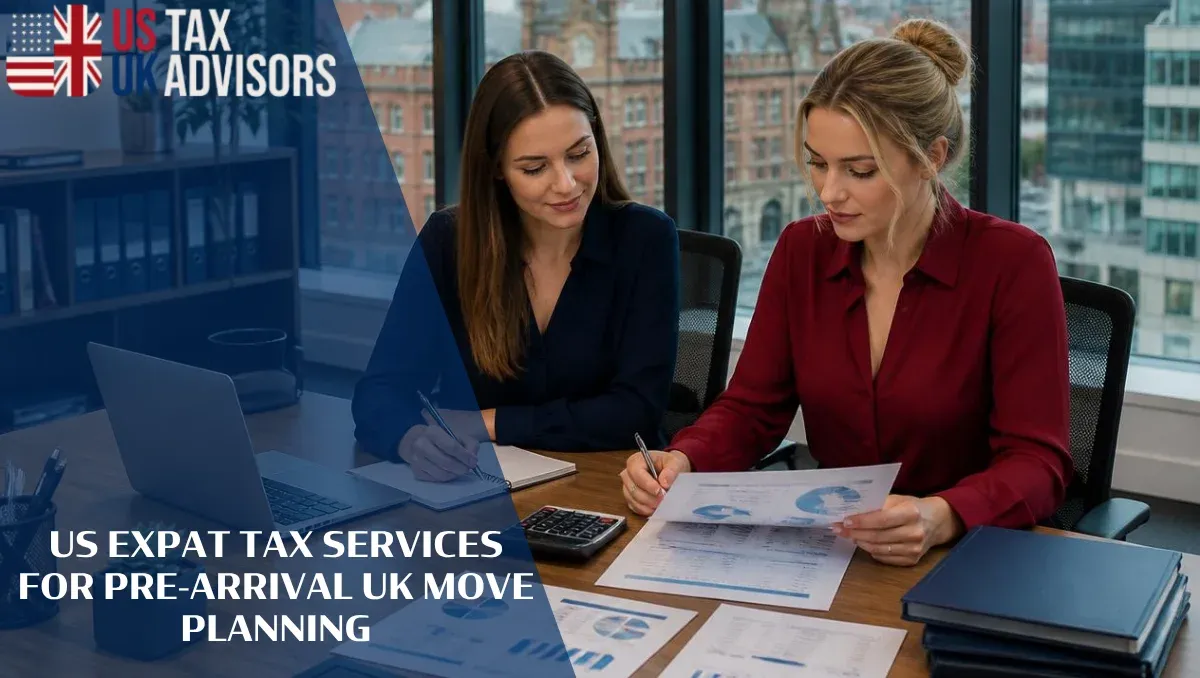 US Expat Tax Services for Pre-Arrival UK Move Planning |