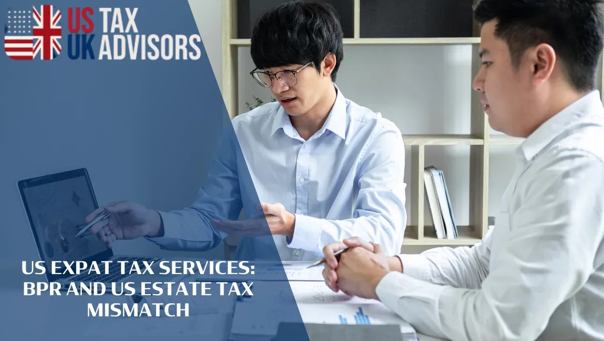 US Expat Tax Services BPR and US Estate Tax Mismatch |