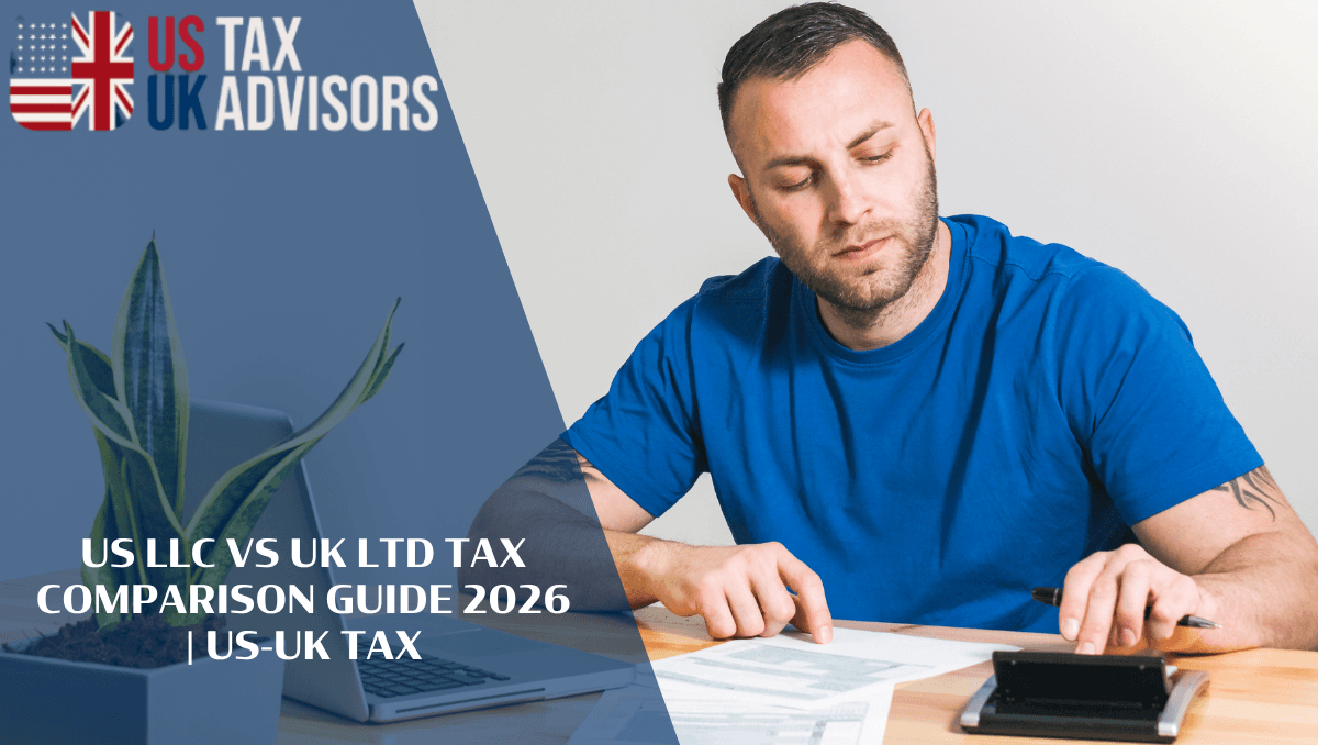 US LLC vs UK Ltd: A Tax Comparison Every Cross-Border Business Owner Needs