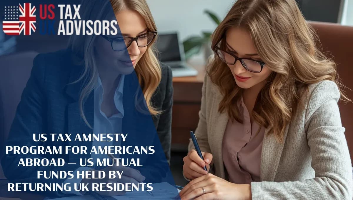 US Tax Amnesty Program for Americans Abroad — US Mutual Funds and Returning UK Residents |