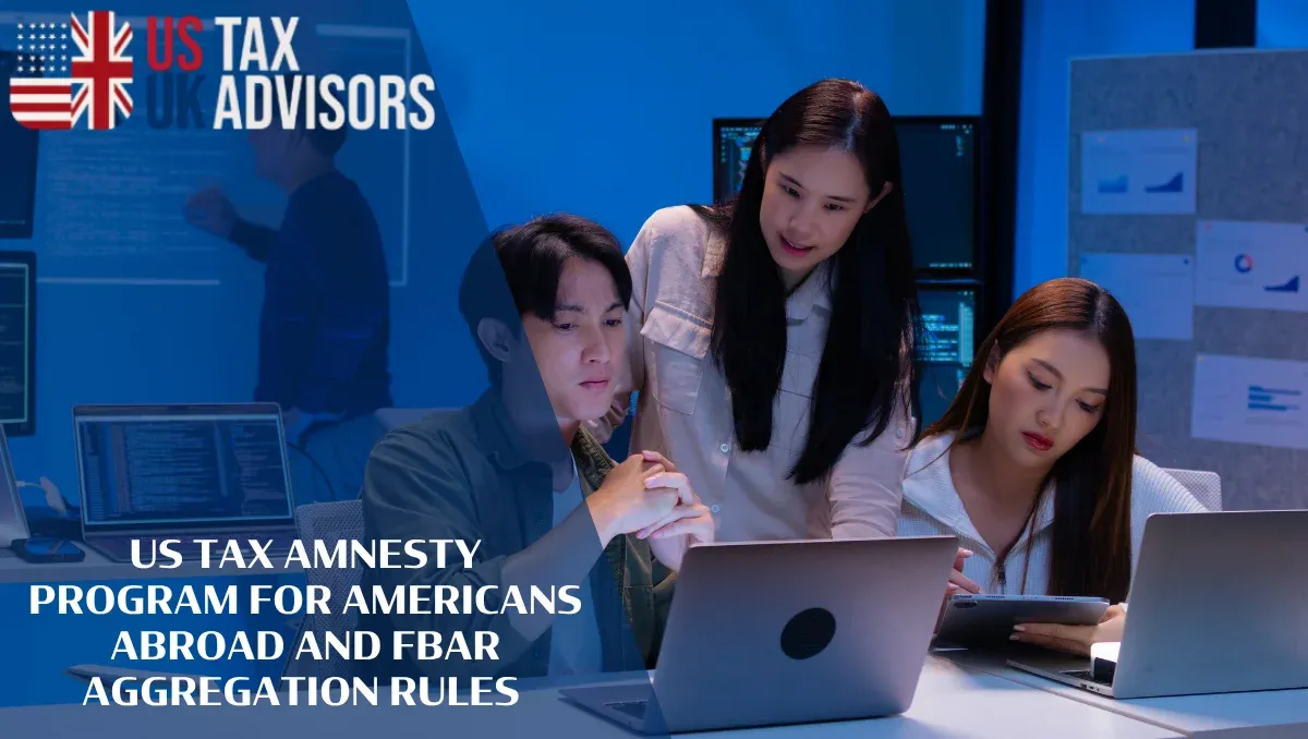 US Tax Amnesty Program for Americans Abroad and FBAR Aggregation Rules |