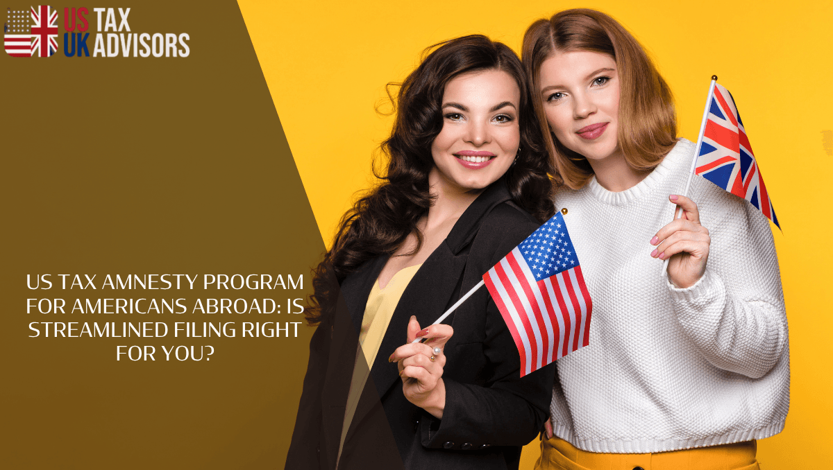 US Tax Amnesty Program for Americans Abroad: Is Streamlined Filing Right for You?
