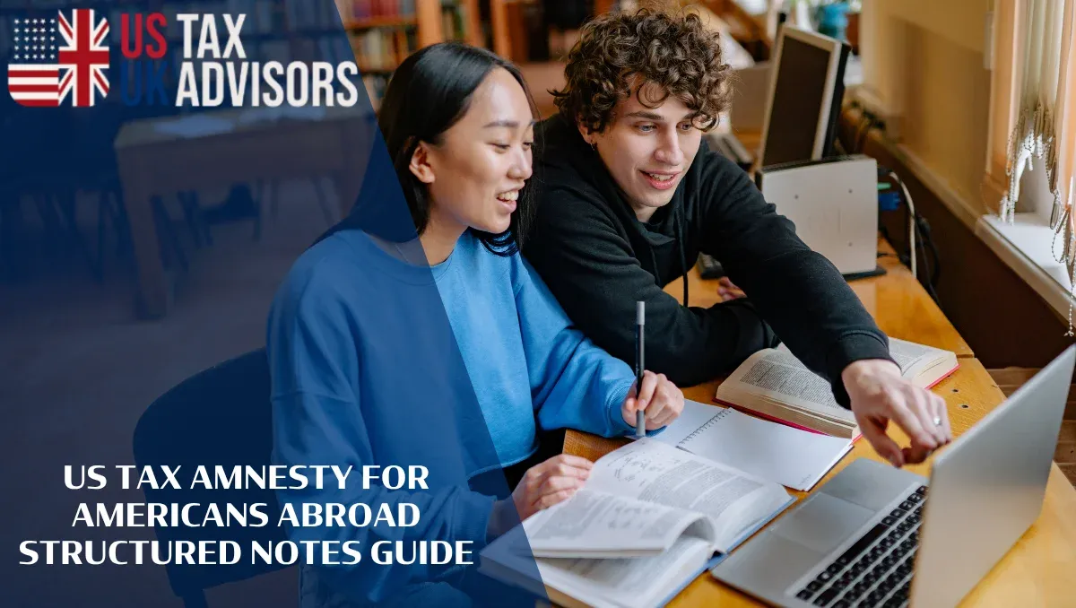 US Tax Amnesty for Americans Abroad Structured Notes Guide |