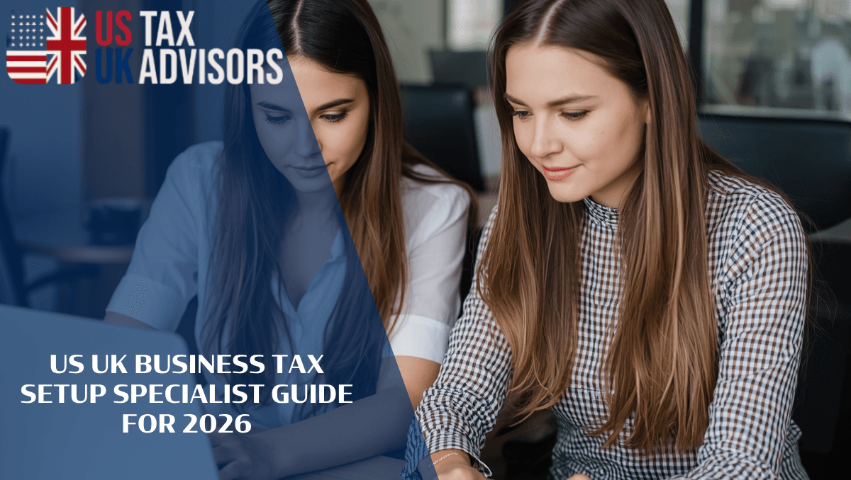 US UK Business Tax Setup Specialist Guide For 2026