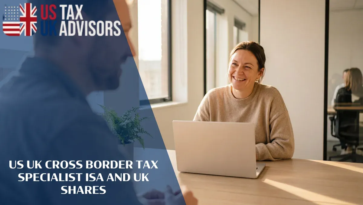 US UK Cross Border Tax Specialist ISA and UK Shares |