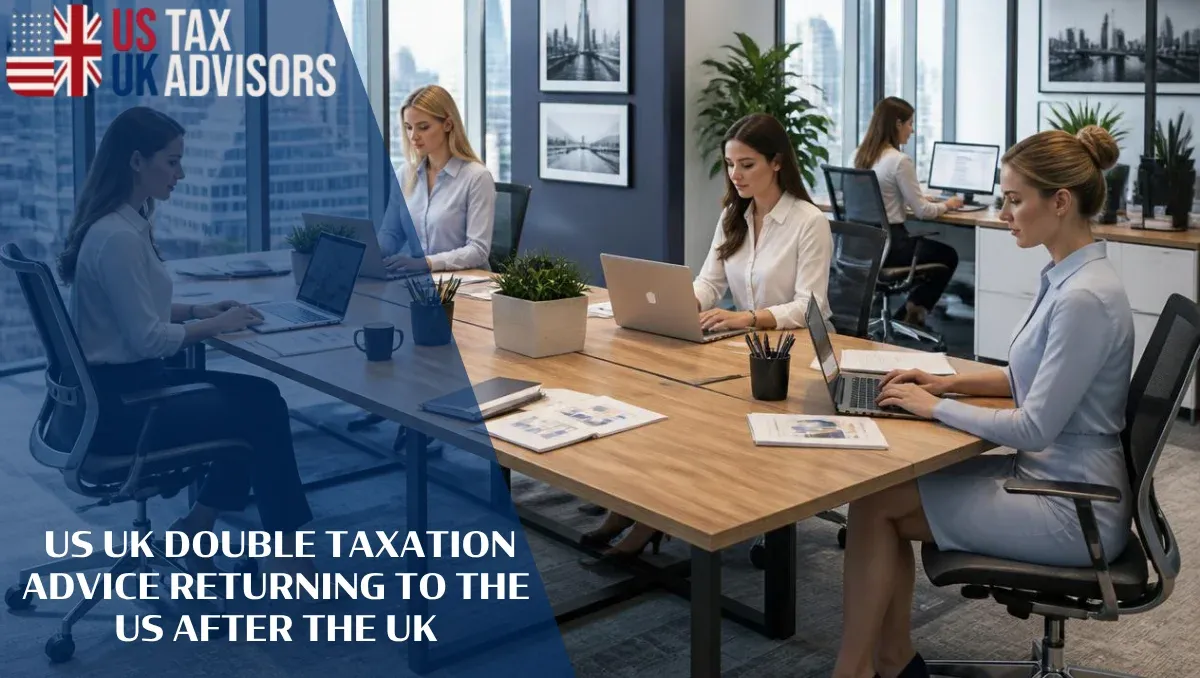 US UK Double Taxation Advice Returning to the US After the UK |