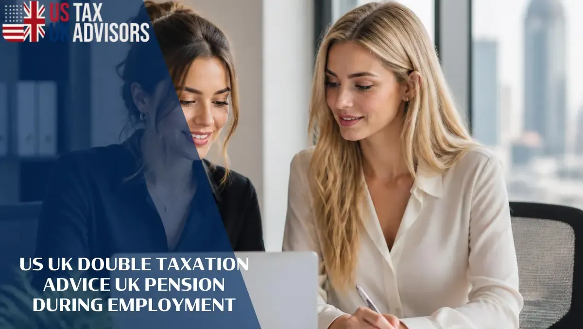 US UK Double Taxation Advice UK Pension During Employment |