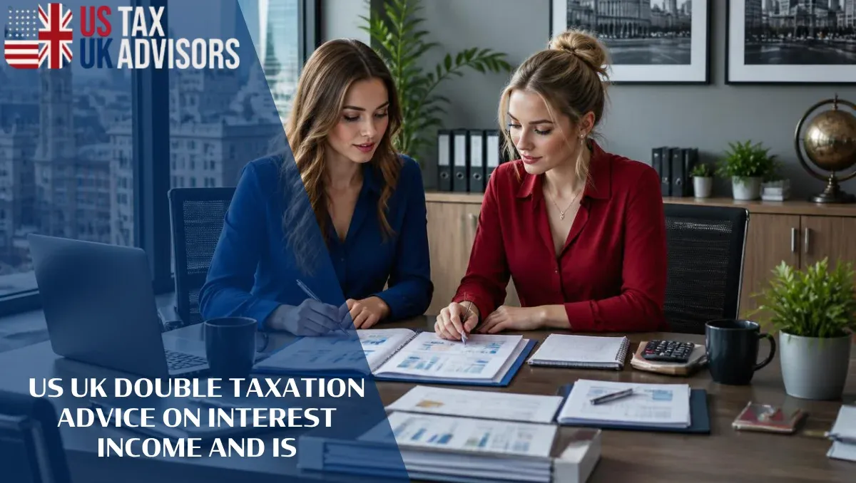 US UK Double Taxation Advice on Interest Income and ISA |