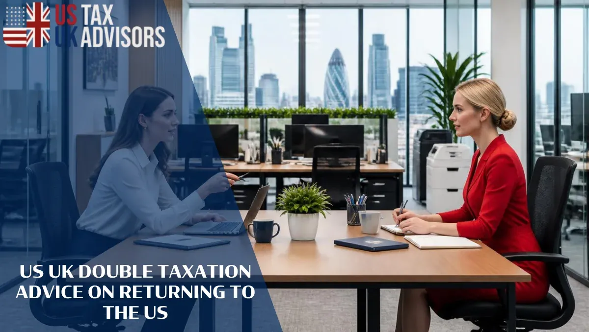 US UK Double Taxation Advice on Returning to the US |
