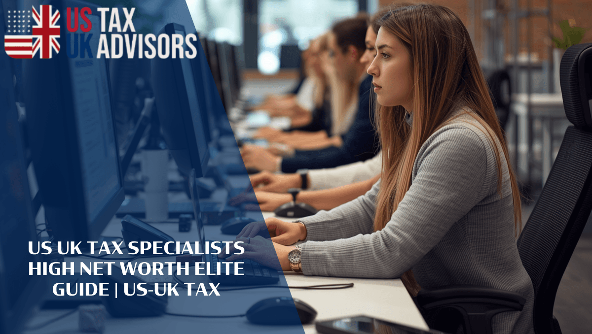 US UK Tax Specialists High Net Worth Elite Guide |
