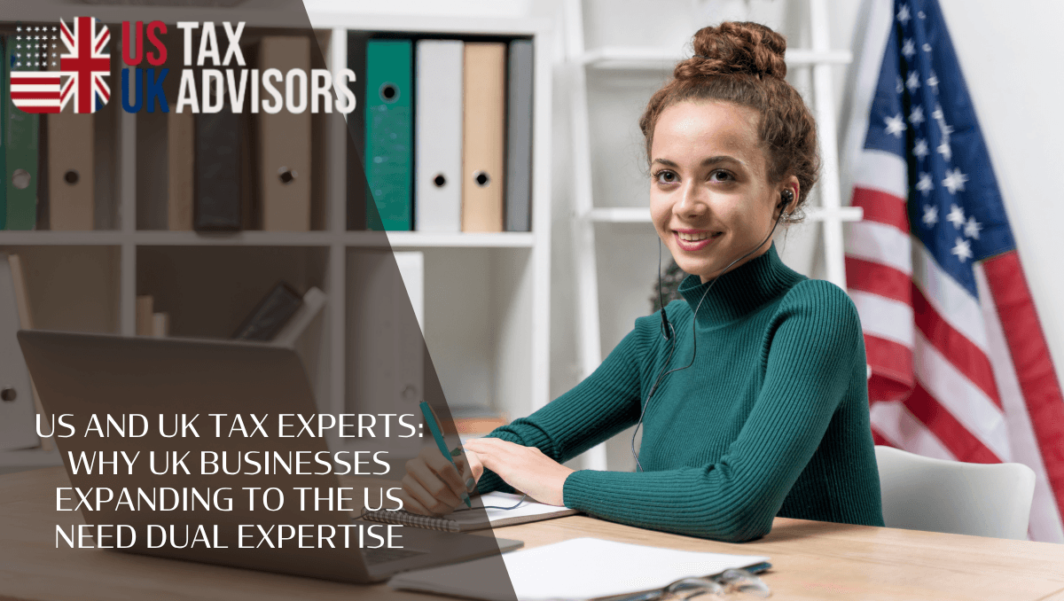 US and UK tax experts: Why UK businesses expanding to the US need dual expertise